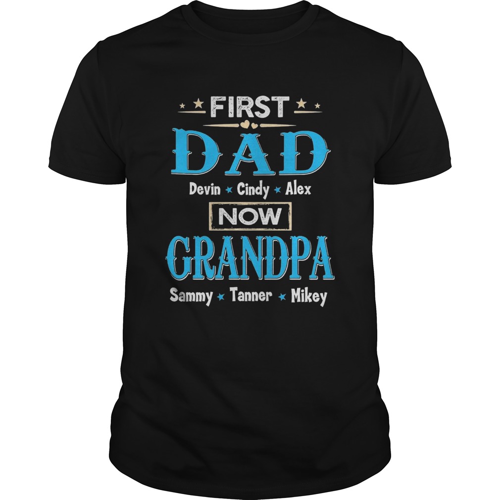First Dad Davin Cindy Alex Now Grandpa Sammy Tanner Mikey shirt
