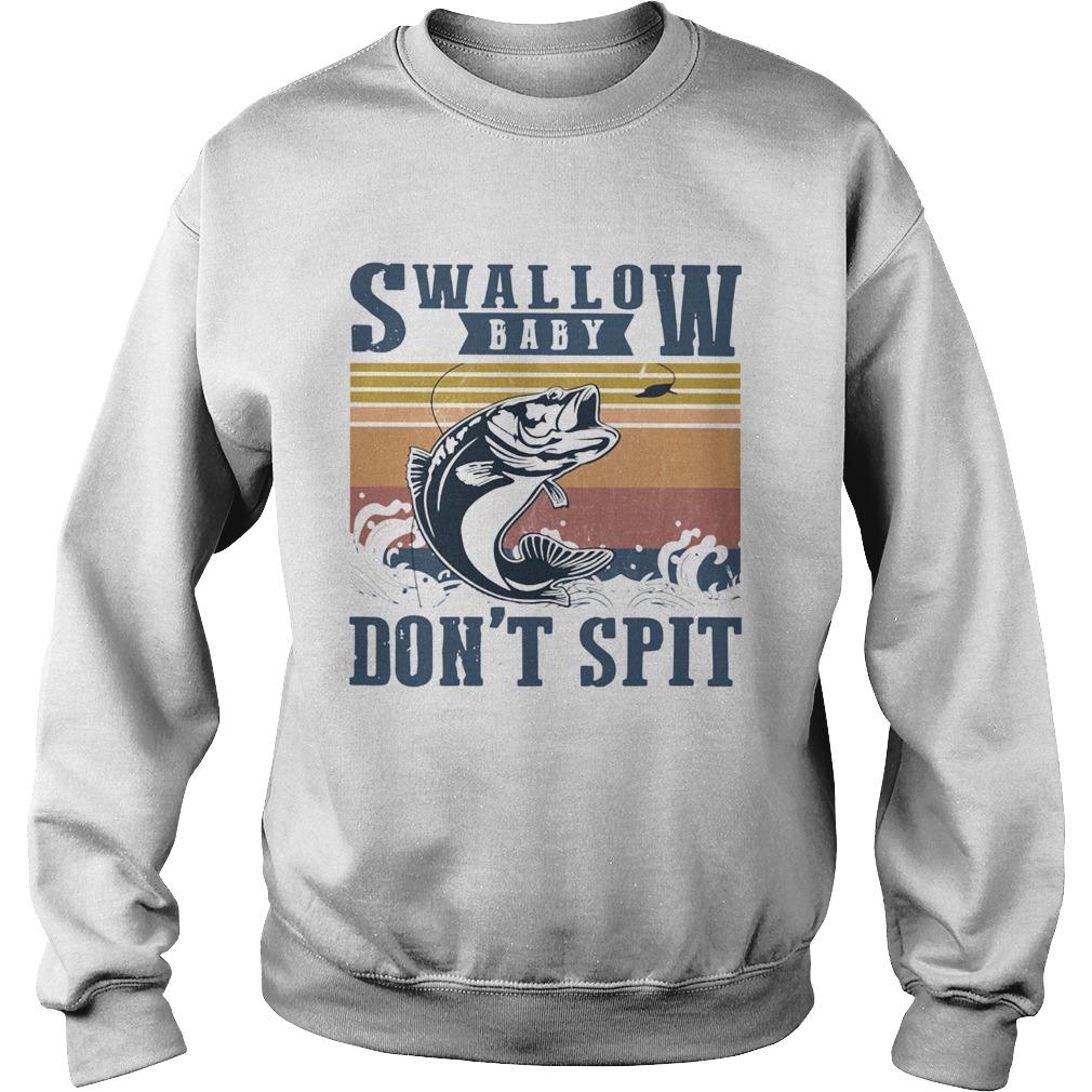 Fishing swallow baby dont spit vintage Sweatshirt