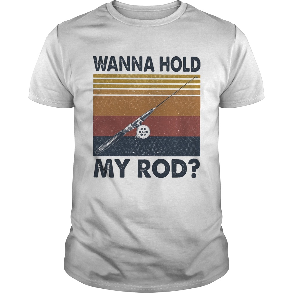 Fishing wanna hold my rod vintage shirt