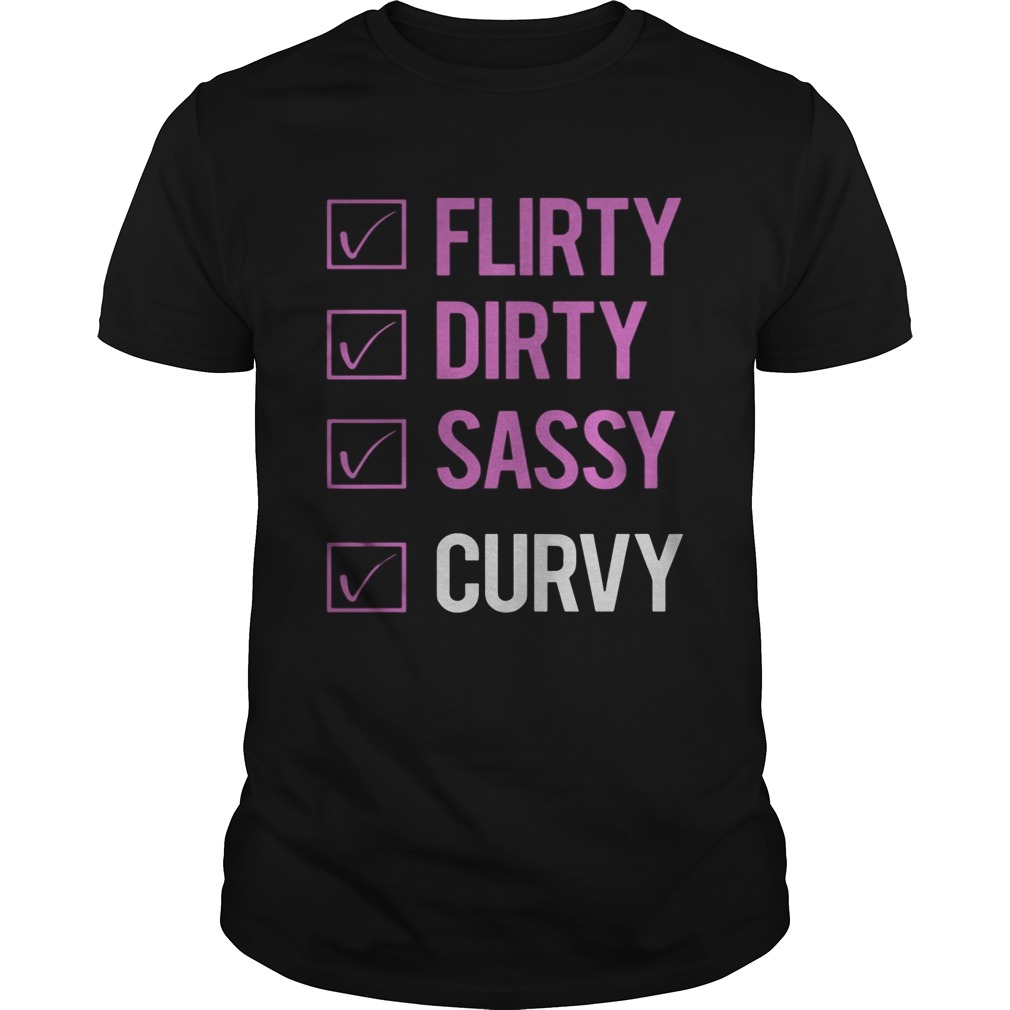 Flirty Dirty Sassy Curvy shirt
