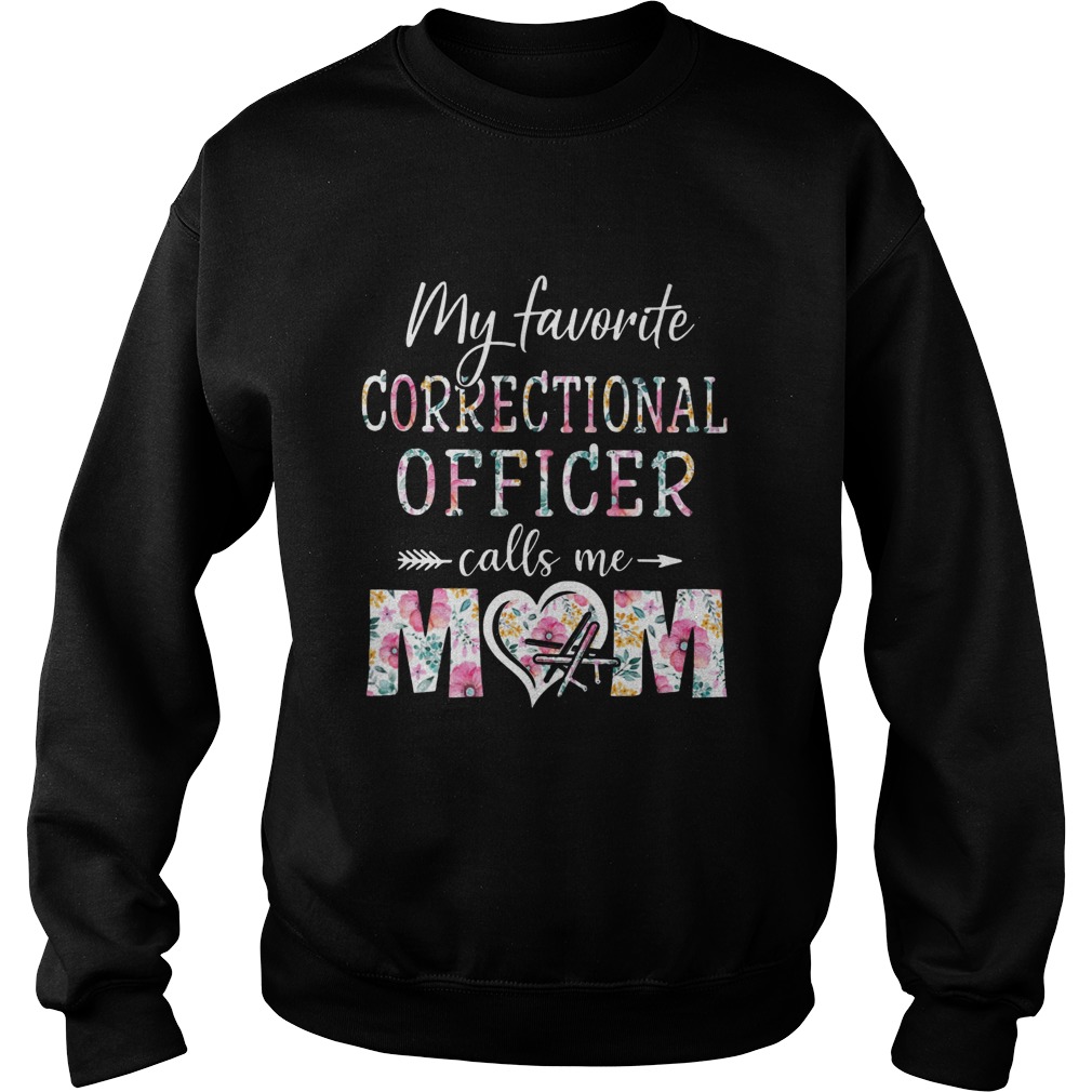 Floral My Favorite Correctional Officer Calls Me Mom Sweatshirt