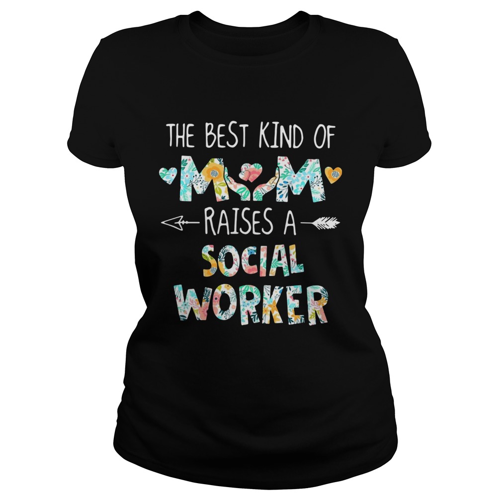Floral The Best Kind Of Mom Raises A Social Worker Classic Ladies