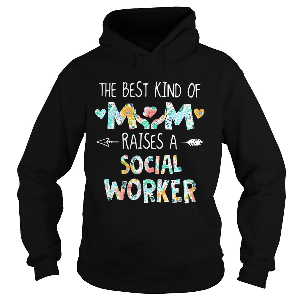 Floral The Best Kind Of Mom Raises A Social Worker Hoodie