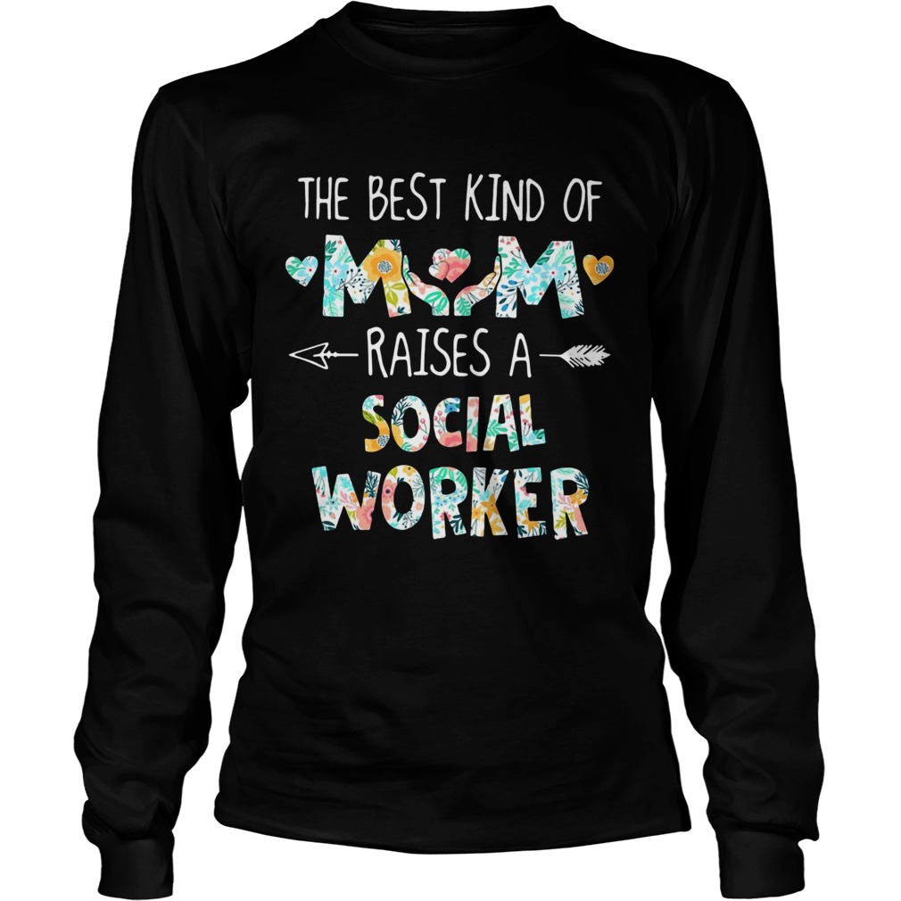 Floral The Best Kind Of Mom Raises A Social Worker Long Sleeve