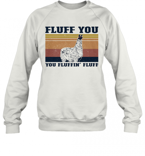 Fluff You Llama You Fluffin' Fluff Vintage T-Shirt Unisex Sweatshirt