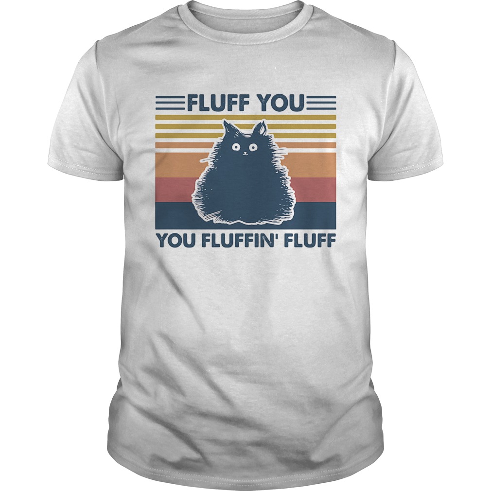 Fluff you you fluffin fluff vintage Cat shirt