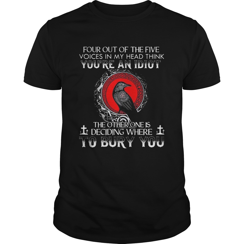 Four Out Of The Five Voices In My Head Think Youre An Idiot shirt