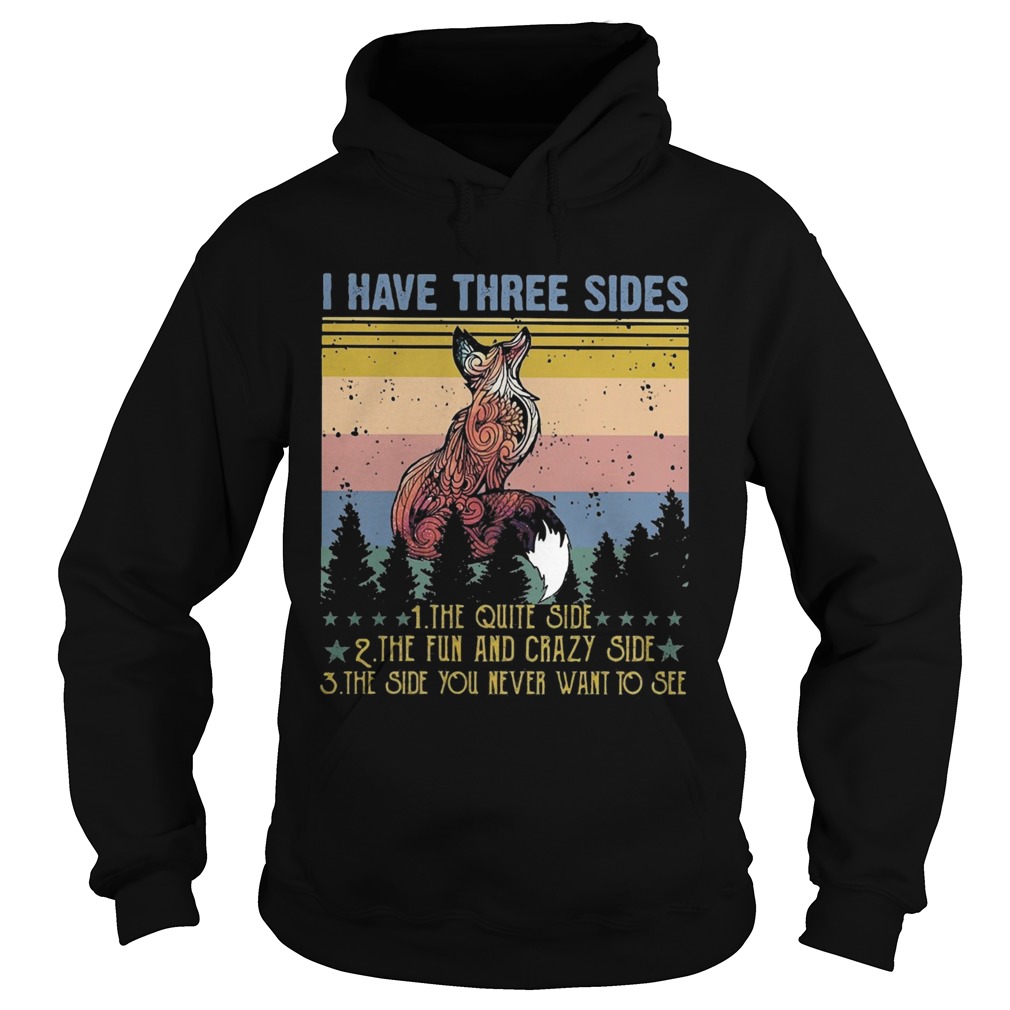 Fox I have three sides the quiet side the fun and crazy side the side you never want to see vintage Hoodie