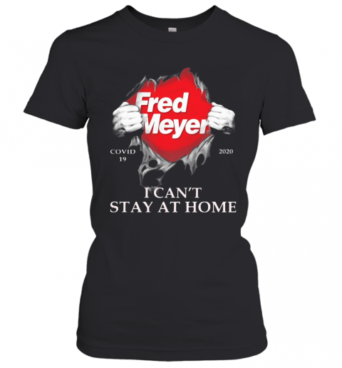 Fred Meyer Covid 19 2020 I Can'T Stay At Home T-Shirt Classic Women's T-shirt