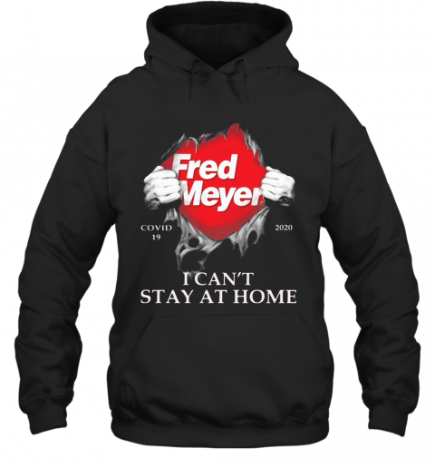 Fred Meyer Covid 19 2020 I Can'T Stay At Home T-Shirt Unisex Hoodie