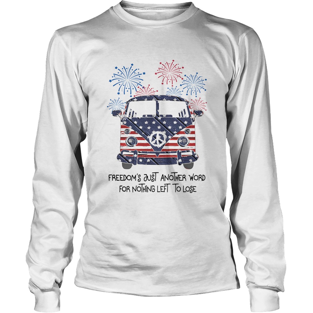 Freedoms just another word for nothing left to lose American flag veteran Independence Day Long Sleeve