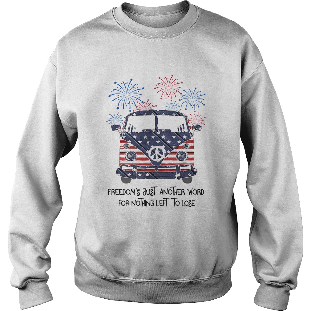Freedoms just another word for nothing left to lose American flag veteran Independence Day Sweatshirt