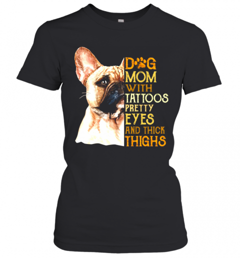 French Bulldog Dog Mom With Tattoos Pretty Eyes And Thick Thighs T-Shirt Classic Women's T-shirt