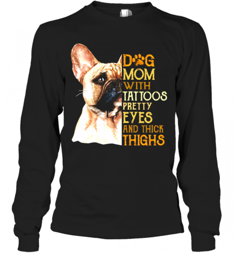 French Bulldog Dog Mom With Tattoos Pretty Eyes And Thick Thighs T-Shirt Long Sleeved T-shirt 