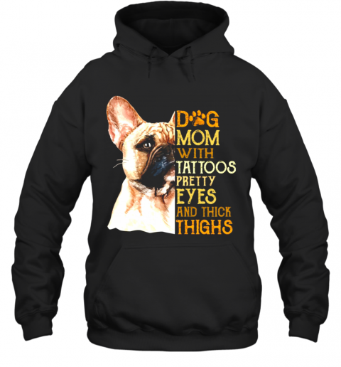French Bulldog Dog Mom With Tattoos Pretty Eyes And Thick Thighs T-Shirt Unisex Hoodie