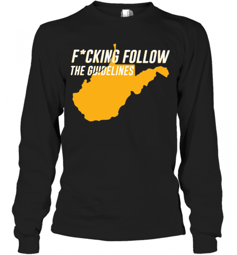 Fucking Follow The Guidelines T-Shirt Long Sleeved T-shirt 