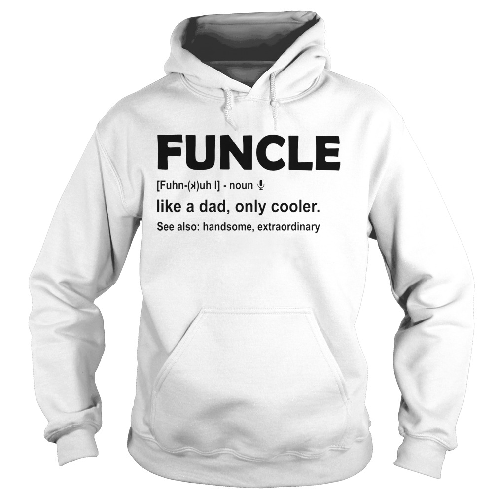 Funcle like a dad only cooler see also handsome extraordinary Hoodie