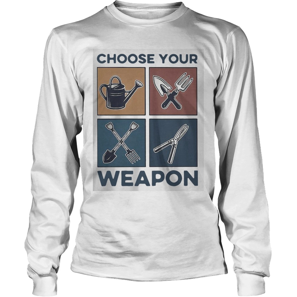 Gardening Choose Your Weapon Long Sleeve