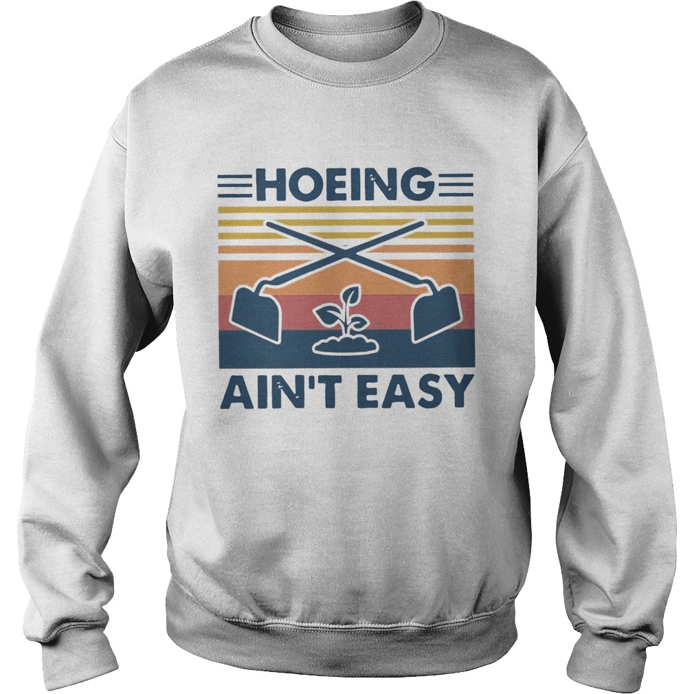 Gardening Hoeing Aint Easy Vintage Sweatshirt