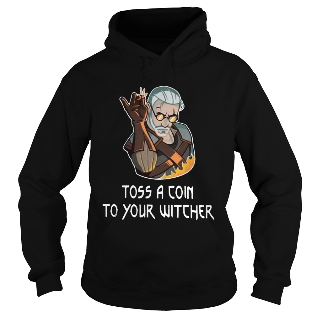 Geralt Toss a coin to your witcher fire Hoodie
