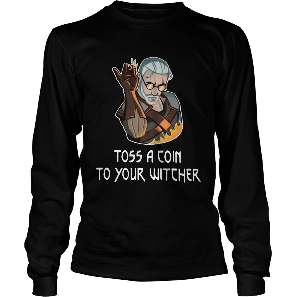 Geralt Toss a coin to your witcher fire Long Sleeve