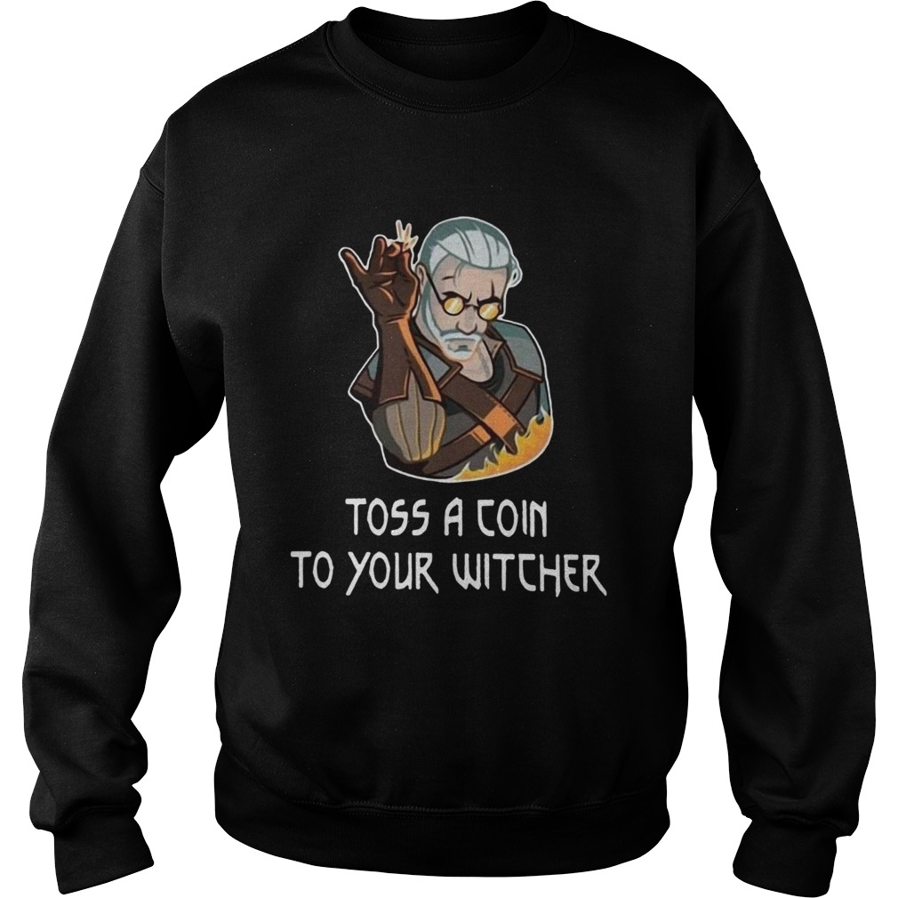 Geralt Toss a coin to your witcher fire Sweatshirt