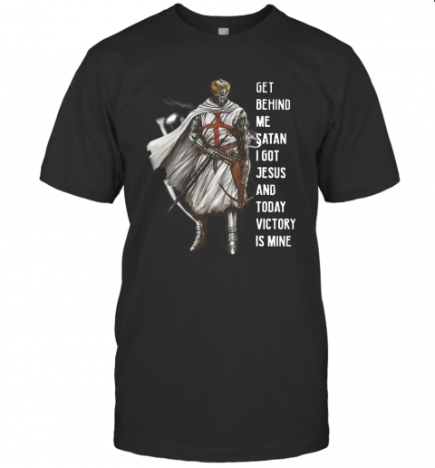 Get Behind Me Satan I Got Jesus And Today Victory T-Shirt