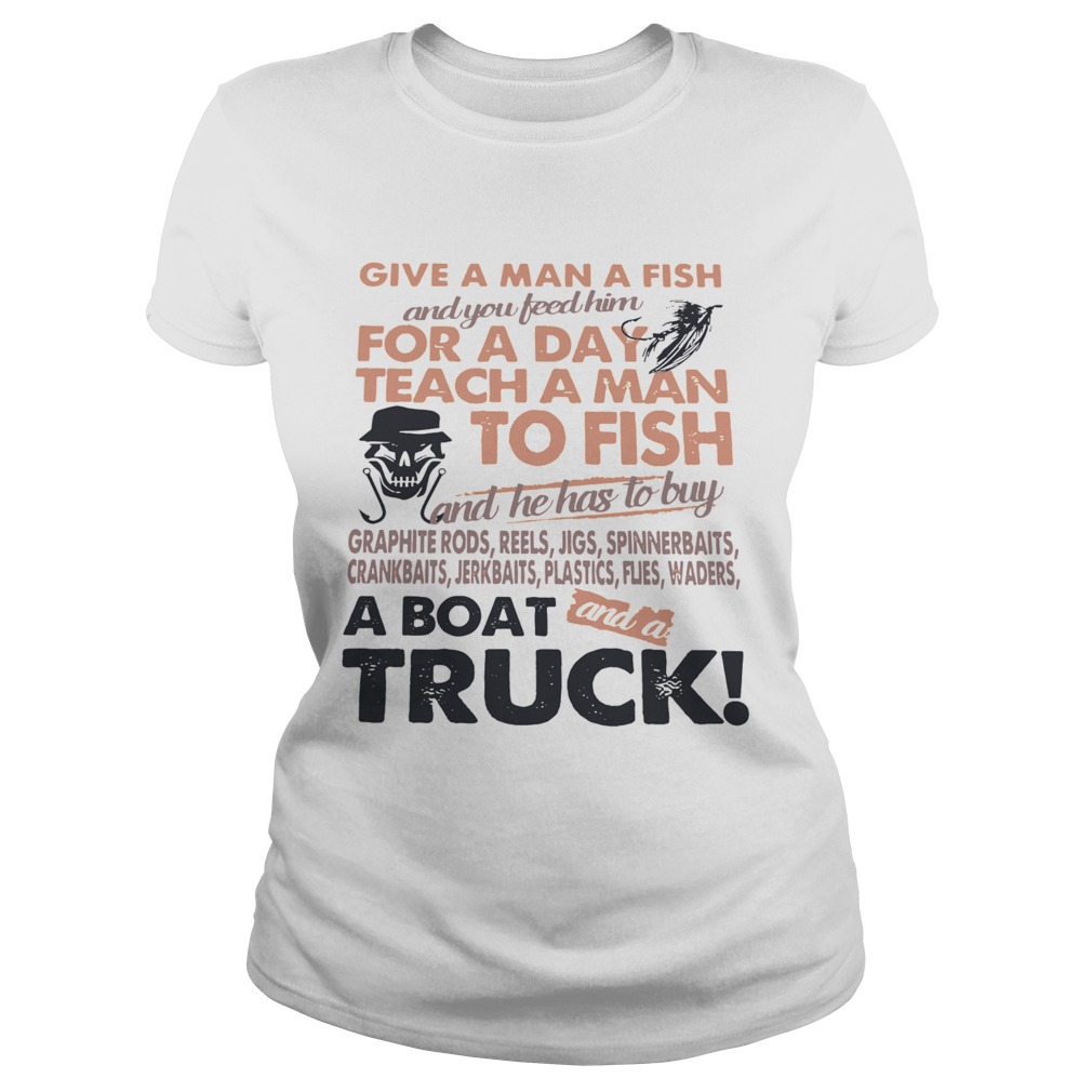 Give A Man A Fish And You Feed Him For A Day Teach A Man To Fish A Boat Truck Classic Ladies