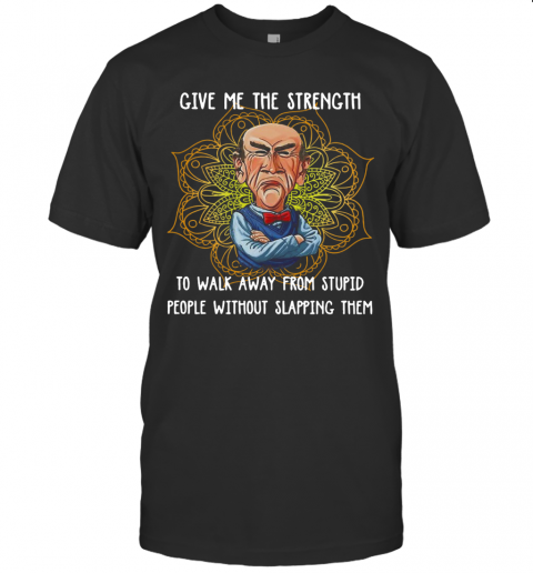 Give Me The Strength To Walk Away From Stupid People Without Slapping Them Yoga T-Shirt