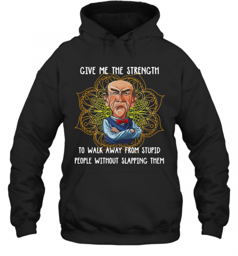 Give Me The Strength To Walk Away From Stupid People Without Slapping Them Yoga T-Shirt Unisex Hoodie