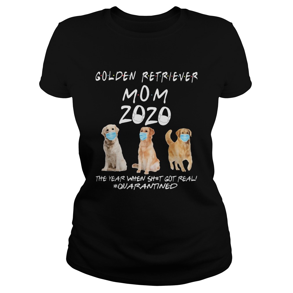 Golden retriever mom 2020 mask the year when shit got real quarantined dog Classic Ladies