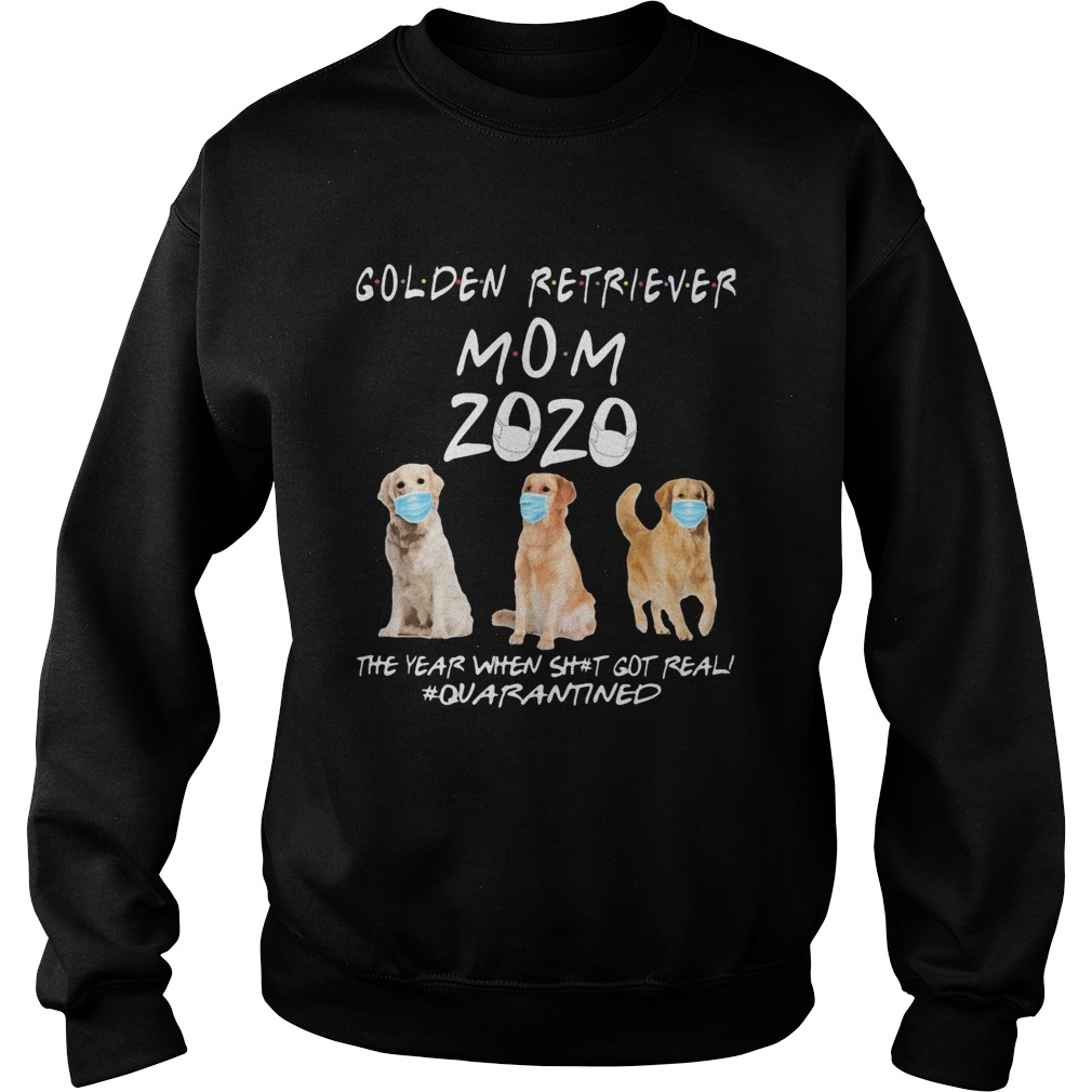 Golden retriever mom 2020 mask the year when shit got real quarantined dog Sweatshirt