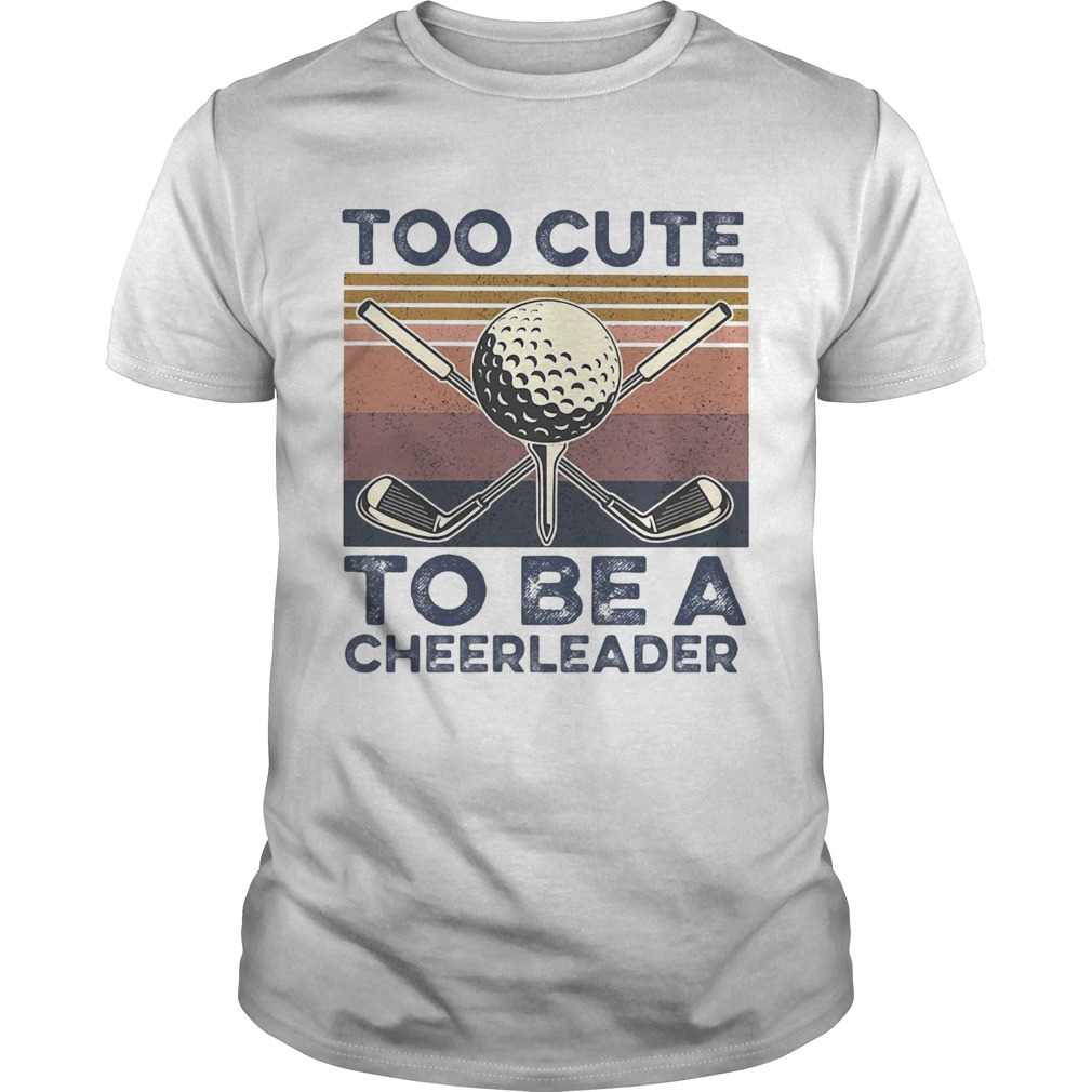 Golf Too Cute To Be A Cheerleader Vintage shirt