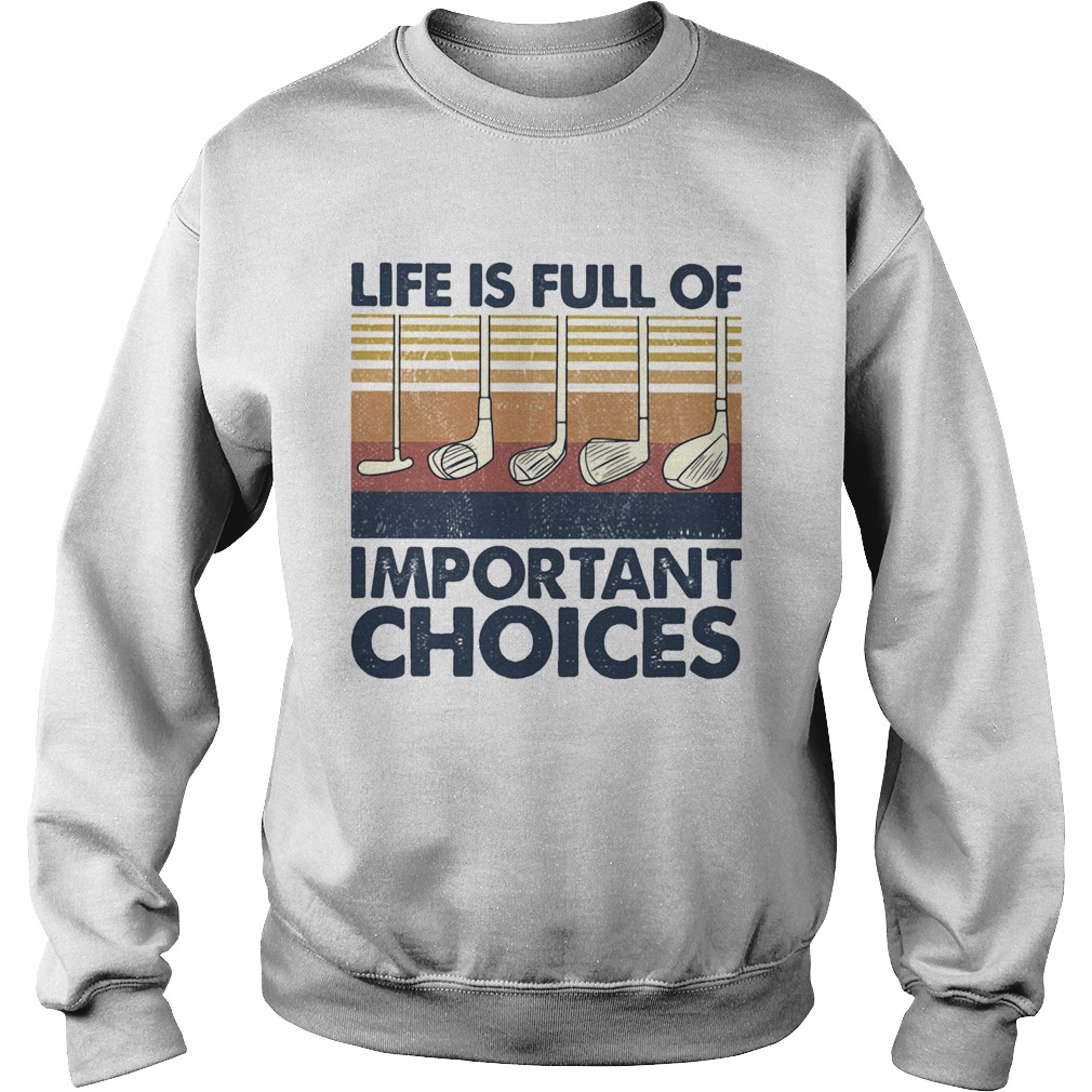 Golf life is full of important choices vintage Sweatshirt