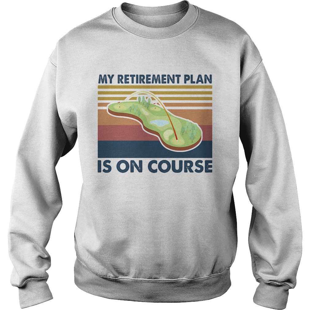 Golf my retirement plan is on course vintage Sweatshirt