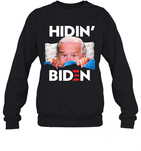 Good Hiding From Biden For President 2020 Funny Political T-Shirt Unisex Sweatshirt