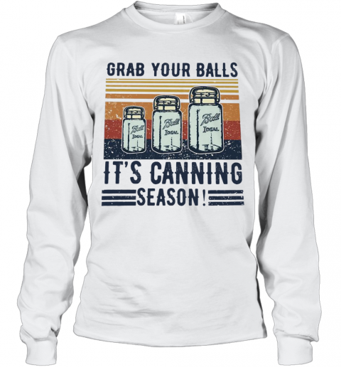 Grab Your Balls It'S Canning Season T-Shirt Long Sleeved T-shirt 