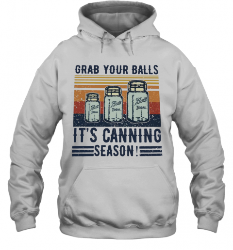 Grab Your Balls It'S Canning Season T-Shirt Unisex Hoodie