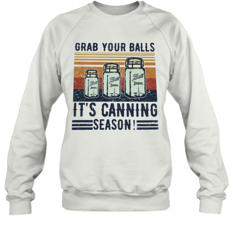 Grab Your Balls It'S Canning Season T-Shirt Unisex Sweatshirt