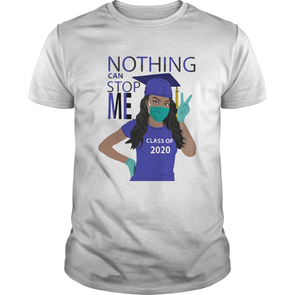 Graduation Nothing Can Stop Me Class Of 2020 shirt