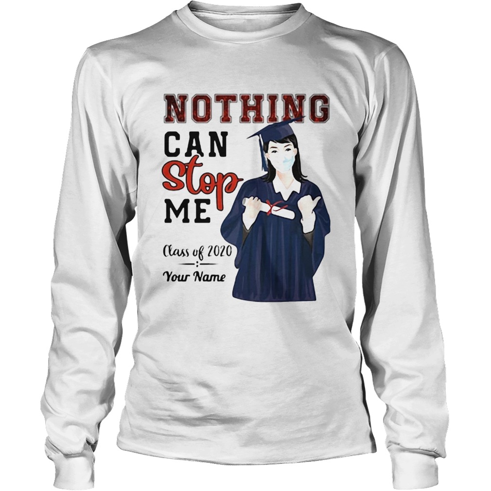 Graduation nothing can stop me class of 2020 your name Long Sleeve