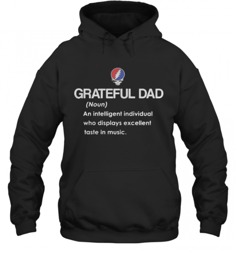 Grateful Dad An Intelligent Individual Who Display Excellent Taste In Music T-Shirt Unisex Hoodie