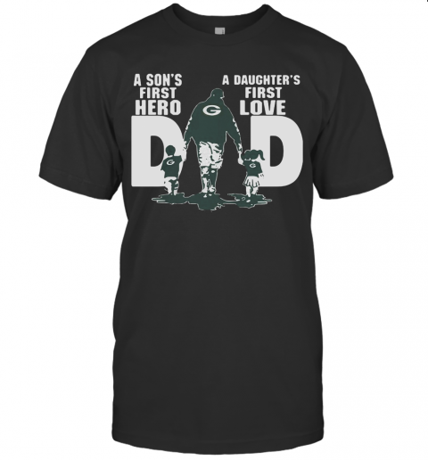 Green Bay Packers Dad A Son'S First Hero A Daughter'S First Love T-Shirt