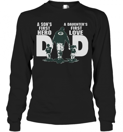 Green Bay Packers Dad A Son'S First Hero A Daughter'S First Love T-Shirt Long Sleeved T-shirt 