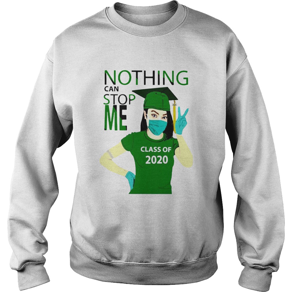 Green Nothing Can Stop Me Class Of 2020 Sweatshirt