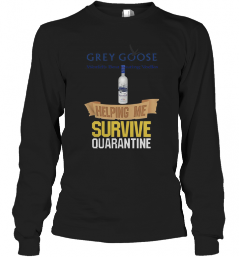 Grey Goose Helping Me Survive Quarantine T-Shirt Long Sleeved T-shirt 