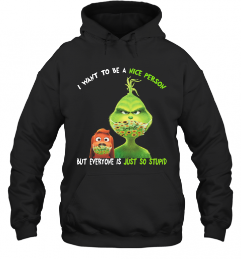 Grinch And His Dog Mask I Want To Be A Nice Person But Everyone Is Just So Stupid T-Shirt Unisex Hoodie