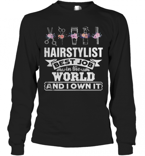 Hair Stylist Best Job In The Word And I Own It Flower T-Shirt Long Sleeved T-shirt 