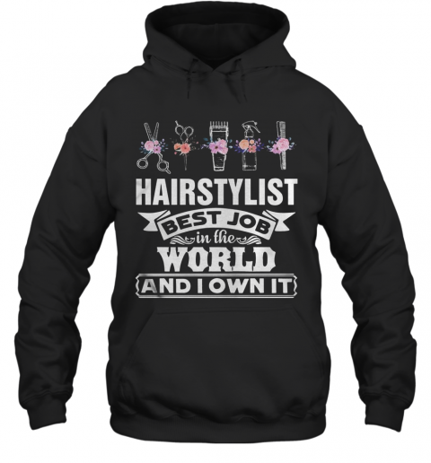 Hair Stylist Best Job In The Word And I Own It Flower T-Shirt Unisex Hoodie