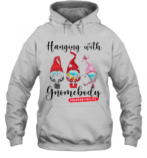 Hanging With Gnomes Body Quarantine Life T-Shirt Unisex Hoodie
